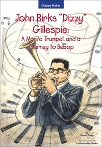 bokomslag John Birks "Dizzy" Gillespie: A Man, a Trumpet, and a Journey to Bebop