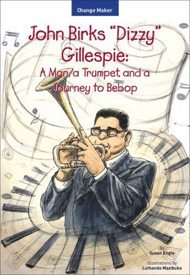 bokomslag John Birks "Dizzy" Gillespie: A Man, a Trumpet, and a Journey to Bebop
