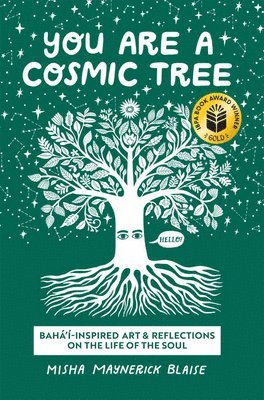 Misha Maynerick Blaise - You Are a Cosmic Tree: Baha'i-Inspired Art & Reflections on the Life of the Soul, Häftad