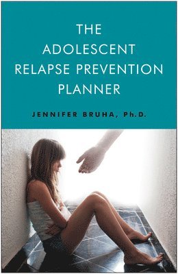 Jennifer Bruha, Jennifer Bruha Phd - Adolescent Relapse Prevention Planner, Häftad