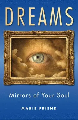 Marie Friend - Dreams: Mirrors of Your Soul, Häftad. Tillgänglighet: Lägg i varukorg