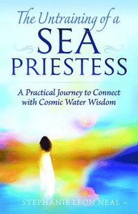 bokomslag Untraining of a Sea Priestess: A Practical Journey to Connect with Cosmic Water Wisdom