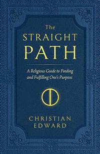 bokomslag The Straight Path: A Religious Guide to Finding and Fulfilling One's Purpose