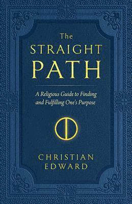 bokomslag The Straight Path: A Religious Guide to Finding and Fulfilling One's Purpose