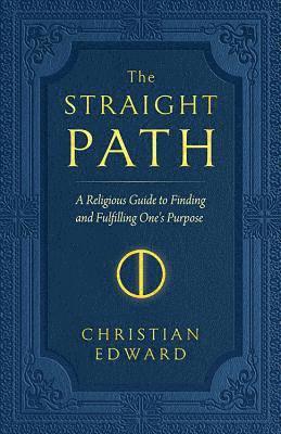 Christian Edward - The Straight Path: A Religious Guide to Finding and Fulfilling One's Purpose, Häftad. Tillgänglighet: Lägg i varukorg