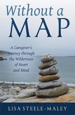 bokomslag Without a Map: A Caregiver's Journey Through the Wilderness of Heart and Mind