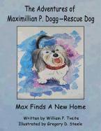 bokomslag The Adventures of Maximillian P. Dogg-Rescue Dog: Max Gets a New Home