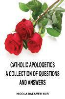 bokomslag Catholic Apologetics: A Collection of Questions and Answers