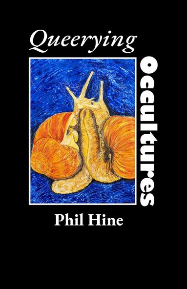 Phil Hine - Queerying Occultures: Essays from Enfolding Vol. 1, Häftad