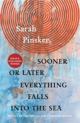 Sarah Pinsker - Sooner or Later Everything Falls Into the Sea, Häftad