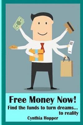 bokomslag Free Money Now!: Find the funds to turn dreams to... reality