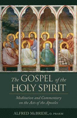 Alfred McBride - The Gospel of the Holy Spirit: Meditation and Commentary on the Acts of the Apostles, Häftad