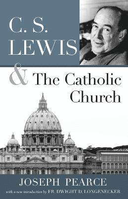 Joseph Pearce - C.S. Lewis and the Catholic Church, Häftad
