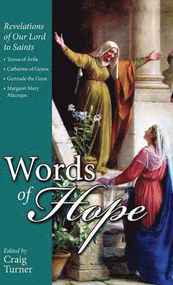 Craig Turner - Words of Hope: Revelations of Our Lord to Saints: Teresa of Avila, Catherine of Genoa, Gertrude the Great and Margaret Mary Alacoque, Inbunden