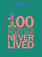 Editors of Time Magazine - TIME the 100 Most Influential People Who Never Lived, Inbunden