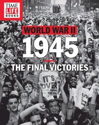 bokomslag Time-Life World War II: 1945: The Final Victories