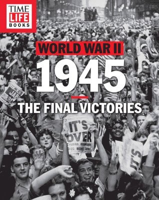 bokomslag Time-Life World War II: 1945: The Final Victories