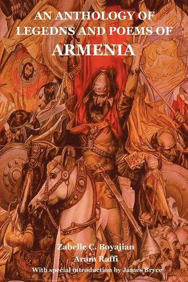 Zabelle C Boyajian, Aram Raffi - Anthology of Legedns and Poems of Armenia, Häftad