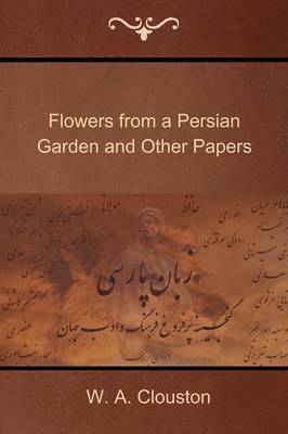 Flowers from a Persian Garden and Other Papers 1