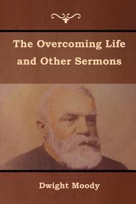 Dwight Moody - Overcoming Life and Other Sermons, Häftad