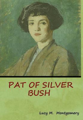Lucy M Montgomery, Lucy M. Montgomery - Pat of Silver Bush, Inbunden