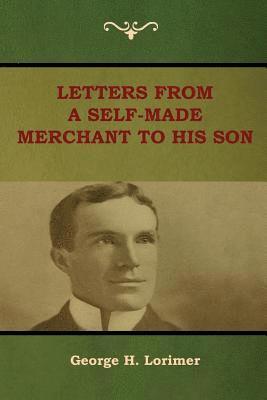 Letters from a Self-Made Merchant to His Son 1