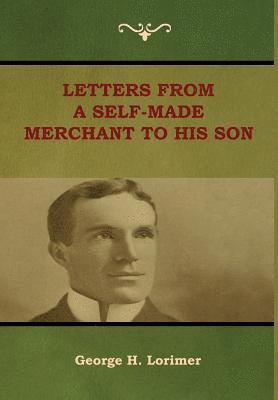 Letters from a Self-Made Merchant to His Son 1