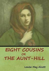 bokomslag Eight Cousins, Or, The Aunt-Hill