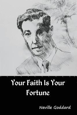 Neville Goddard - Your Faith Is Your Fortune, Häftad