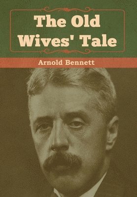 Arnold Bennett - Old Wives' Tale, Inbunden