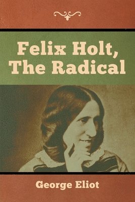 George Eliot - Felix Holt, the Radical, Häftad