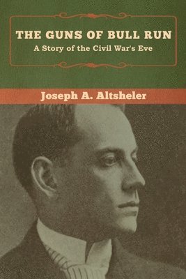 Joseph a Altsheler - Guns of Bull Run, Häftad
