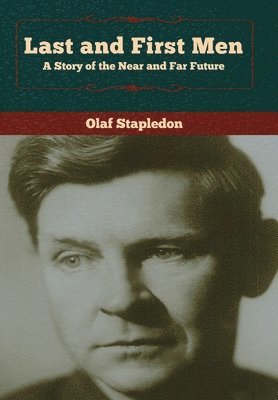 Olaf Stapledon - Last and First Men, Inbunden