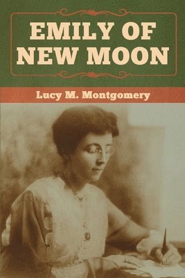 Lucy M Montgomery, Lucy M. Montgomery, Lucy  M. Montgomery - Emily of New Moon, Häftad