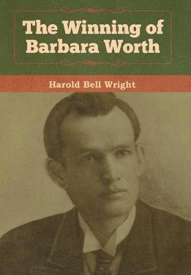 Harold Bell Wright - Winning of Barbara Worth, Inbunden