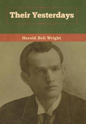 Harold Bell Wright - Their Yesterdays, Inbunden