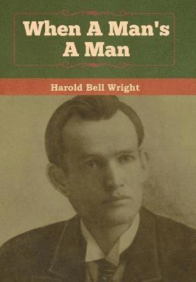 Harold Bell Wright - When A Man's A Man, Inbunden