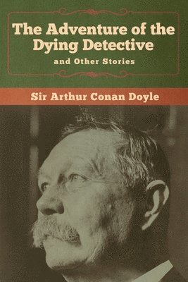 Arthur Conan Doyle, Sir Arthur   Conan Doyle - Adventure of the Dying Detective and Other Stories, Häftad