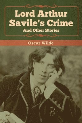 bokomslag Lord Arthur Savile's Crime and Other Stories