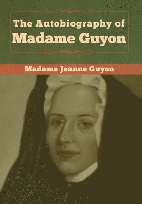 bokomslag The Autobiography of Madame Guyon