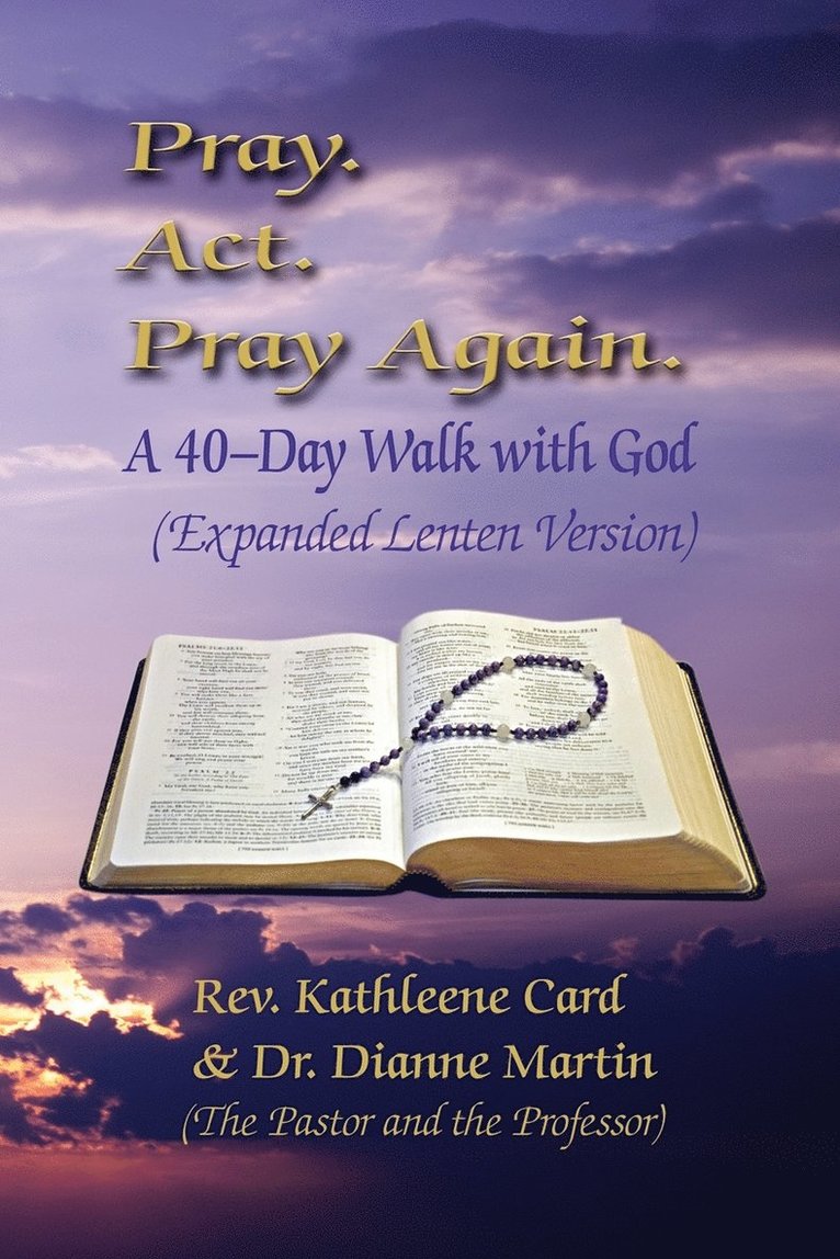 Pray. ACT. Pray Again. a 40-Day Walk with God (Expanded Lenten Edition) 1