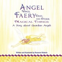 bokomslag Angel Wings, Faery Dust, and Other Magical Things