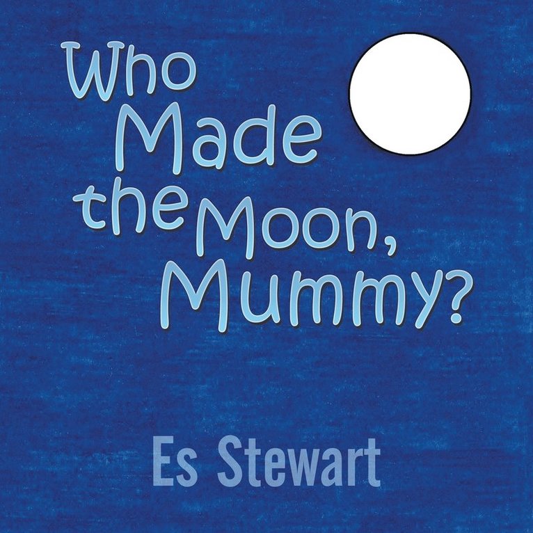 Who Made the Moon, Mummy? 1