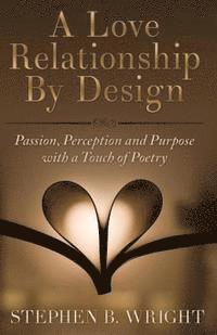 Stephen B. Wright - A Love Relationship by Design, Häftad