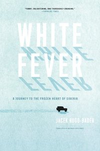 bokomslag White Fever: A Journey to the Frozen Heart of Siberia