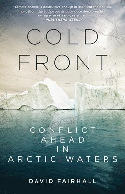 David Fairhall - Cold Front: Conflict Ahead in Arctic Waters, Häftad