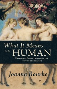 bokomslag What It Means to Be Human: Historical Reflections from the 1800s to the Present