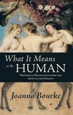 bokomslag What It Means to Be Human: Historical Reflections from the 1800s to the Present