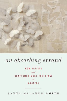 bokomslag An Absorbing Errand: How Artists and Craftsmen Make Their Way to Mastery