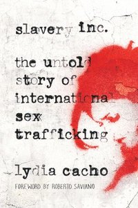 bokomslag Slavery Inc: The Untold Story of International Sex Trafficking